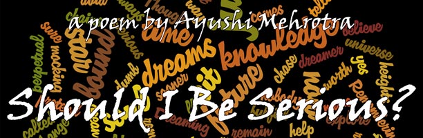 Should I Be Serious? by Ayushi Mehrotra